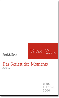 "Das Skelett des Moments Gedichte" von Patrick Beck