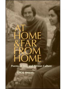 Dick Davis At Home, and Far from Home: Poems on Iran and Persian Culture