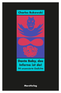 Charles Bukowski: „Dante Baby, das Inferno ist da! 94 unzensierte Gedichte.“ Maro Verlag