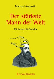 "Der stärkste Mann der Welt. Miniaturen & Gedichte." von Michael Augustin