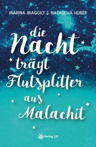 "die Nacht trägt Flutsplitter aus Malachit" von Marina Maggio und Natascha Huber