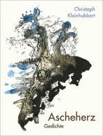 "Ascheherz - Gedichte" von Christoph Kleinhubbert