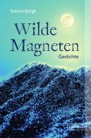 "Wilde Magneten. Gedichte" von Sabine Bergk