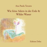 "Wie feine Adern in der Erde & Wildes Wasser" von Ana Paula Tavares