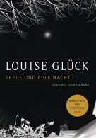 "Treue und Edle Nacht" von Louise Glück